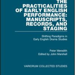 The Practicalities of Early English Performance: Manuscripts, Records, and Staging The Practicalities of Early English Performance: Manuscripts, Records, and Staging