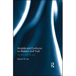 Aristotle and Confucius on Rhetoric and Truth Aristotle and Confucius on Rhetoric and Truth