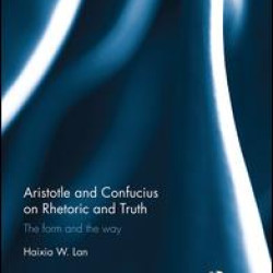 Aristotle and Confucius on Rhetoric and Truth Aristotle and Confucius on Rhetoric and Truth