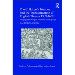 The Children's Troupes and the Transformation of English Theater 1509-1608