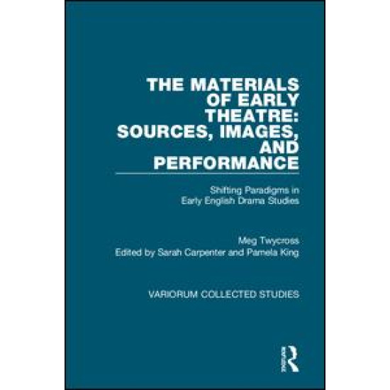 The Materials of Early Theatre: Sources, Images, and Performance The Materials of Early Theatre: Sources, Images, and Performance