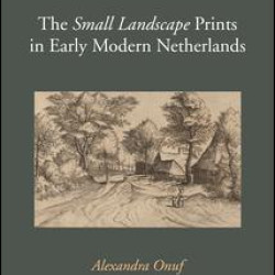 The 'Small Landscape' Prints in Early Modern Netherlands The 'Small Landscape' Prints in Early Modern Netherlands