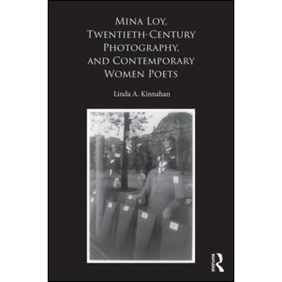 Mina Loy, Twentieth-Century Photography, and Contemporary Women Poets Mina Loy, Twentieth-Century Photography, and Contemporary Women Poets