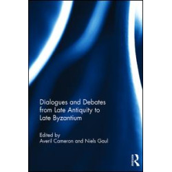 Dialogues and Debates from Late Antiquity to Late Byzantium Dialogues and Debates from Late Antiquity to Late Byzantium