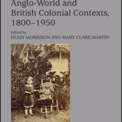 Creating Religious Childhoods in Anglo-World and British Colonial Contexts, 1800-1950 Creating Religious Childhoods in Anglo-World and British Colonial Contexts, 1800-1950