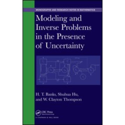 Modeling and Inverse Problems in the Presence of Uncertainty Modeling and Inverse Problems in the Presence of Uncertainty