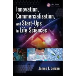 Innovation, Commercialization, and Start-Ups in Life Sciences Innovation, Commercialization, and Start-Ups in Life Sciences