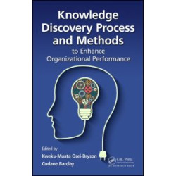 Knowledge Discovery Process and Methods to Enhance Organizational Performance Knowledge Discovery Process and Methods to Enhance Organizational Performance