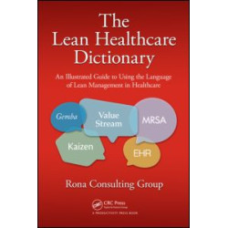 The Lean Healthcare Dictionary The Lean Healthcare Dictionary