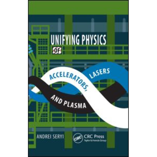 Unifying Physics of Accelerators, Lasers and Plasma Unifying Physics of Accelerators, Lasers and Plasma