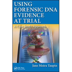 Using Forensic DNA Evidence at Trial Using Forensic DNA Evidence at Trial