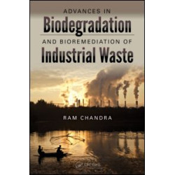Advances in Biodegradation and Bioremediation of Industrial Waste Advances in Biodegradation and Bioremediation of Industrial Waste