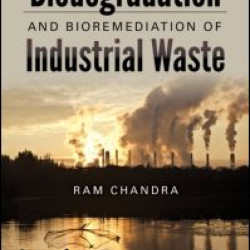 Advances in Biodegradation and Bioremediation of Industrial Waste Advances in Biodegradation and Bioremediation of Industrial Waste
