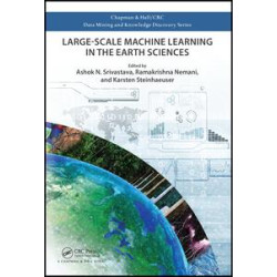 Large-Scale Machine Learning in the Earth Sciences Large-Scale Machine Learning in the Earth Sciences