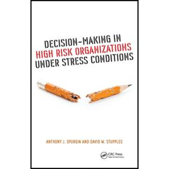 Decision-Making in High Risk Organizations Under Stress Conditions Decision-Making in High Risk Organizations Under Stress Conditions