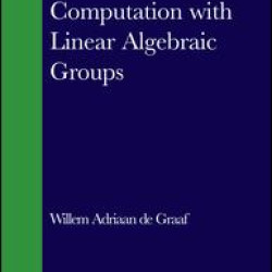 Computation with Linear Algebraic Groups Computation with Linear Algebraic Groups