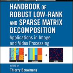 Handbook of Robust Low-Rank and Sparse Matrix Decomposition Handbook of Robust Low-Rank and Sparse Matrix Decomposition