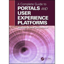 A Complete Guide to Portals and User Experience Platforms A Complete Guide to Portals and User Experience Platforms
