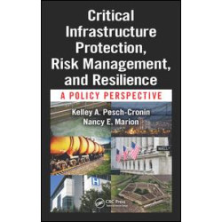 Critical Infrastructure Protection, Risk Management, and Resilience Critical Infrastructure Protection, Risk Management, and Resilience