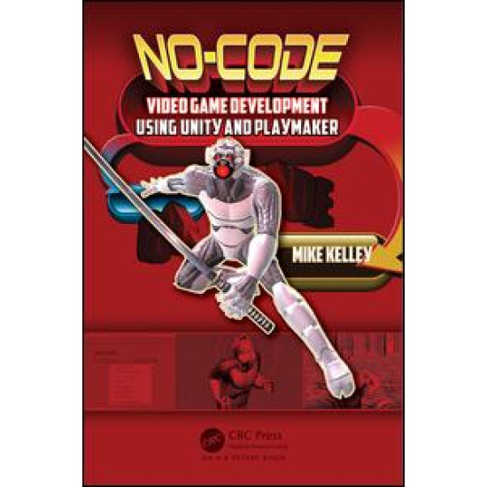 No-Code Video Game Development Using Unity and Playmaker No-Code Video Game Development Using Unity and Playmaker