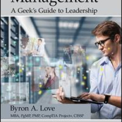 IT Project Management: A Geek's Guide to Leadership IT Project Management: A Geek's Guide to Leadership