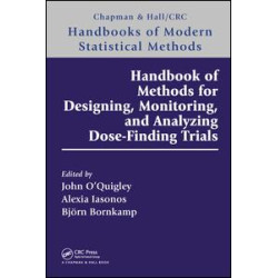 Handbook of Methods for Designing, Monitoring, and Analyzing Dose-Finding Trials Handbook of Methods for Designing, Monitoring, and Analyzing Dose-Finding Trials