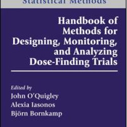 Handbook of Methods for Designing, Monitoring, and Analyzing Dose-Finding Trials Handbook of Methods for Designing, Monitoring, and Analyzing Dose-Finding Trials