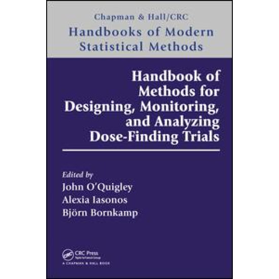 Handbook of Methods for Designing, Monitoring, and Analyzing Dose-Finding Trials Handbook of Methods for Designing, Monitoring, and Analyzing Dose-Finding Trials