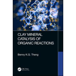 Clay Mineral Catalysis of Organic Reactions Clay Mineral Catalysis of Organic Reactions