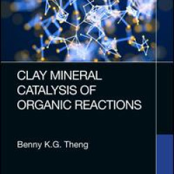 Clay Mineral Catalysis of Organic Reactions Clay Mineral Catalysis of Organic Reactions