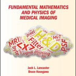 Fundamental Mathematics and Physics of Medical Imaging Fundamental Mathematics and Physics of Medical Imaging