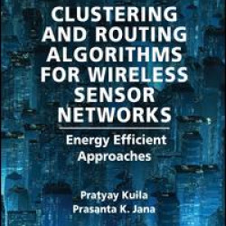 Clustering and Routing Algorithms for Wireless Sensor Networks Clustering and Routing Algorithms for Wireless Sensor Networks