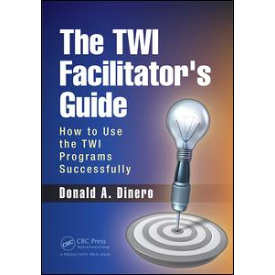 The TWI Facilitator's Guide The TWI Facilitator's Guide