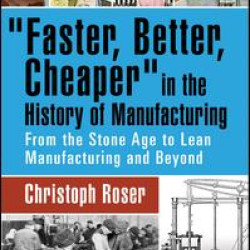 Faster, Better, Cheaper in the History of Manufacturing Faster, Better, Cheaper in the History of Manufacturing