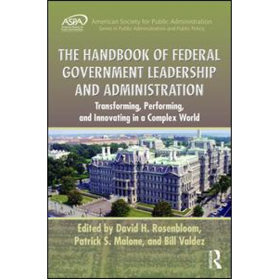 The Handbook of Federal Government Leadership and Administration The Handbook of Federal Government Leadership and Administration
