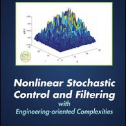Nonlinear Stochastic Control and Filtering with Engineering-oriented Complexities Nonlinear Stochastic Control and Filtering with Engineering-oriented Complexities