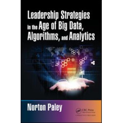 Leadership Strategies in the Age of Big Data, Algorithms, and Analytics Leadership Strategies in the Age of Big Data, Algorithms, and Analytics
