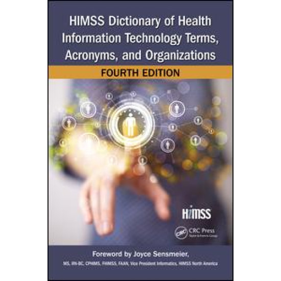 HIMSS Dictionary of Health Information Technology Terms, Acronyms, and Organizations HIMSS Dictionary of Health Information Technology Terms, Acronyms, and Organizations