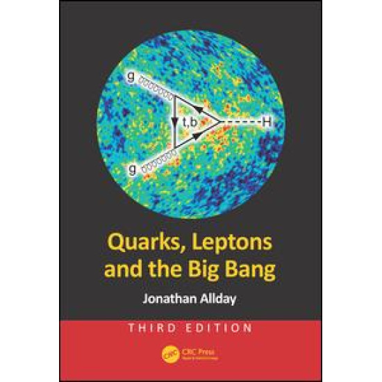 Quarks, Leptons and the Big Bang, Third Edition