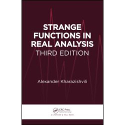 Strange Functions in Real Analysis, Third Edition Strange Functions in Real Analysis, Third Edition