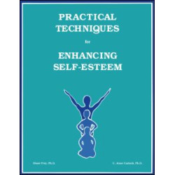 Practical Techniques For Enhancing Self-Esteem Practical Techniques For Enhancing Self-Esteem