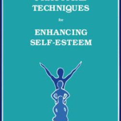 Practical Techniques For Enhancing Self-Esteem