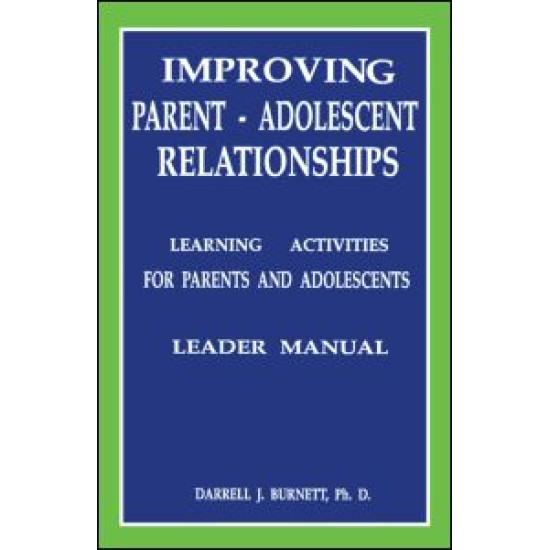 Improving Parent-Adolescent Relationships: Learning Activities For Parents and adolescents