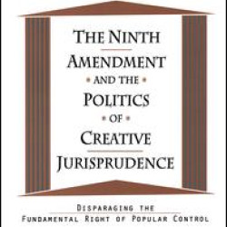 The Ninth Amendment and the Politics of Creative Jurisprudence