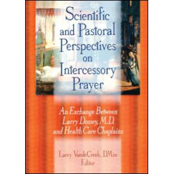 Scientific and Pastoral Perspectives on Intercessory Prayer Scientific and Pastoral Perspectives on Intercessory Prayer