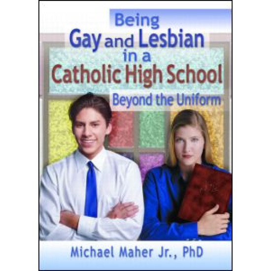 Being Gay and Lesbian in a Catholic High School Being Gay and Lesbian in a Catholic High School
