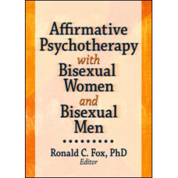 Affirmative Psychotherapy with Bisexual Women and Bisexual Men Affirmative Psychotherapy with Bisexual Women and Bisexual Men