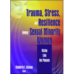 Trauma, Stress, and Resilience Among Sexual Minority Women Trauma, Stress, and Resilience Among Sexual Minority Women