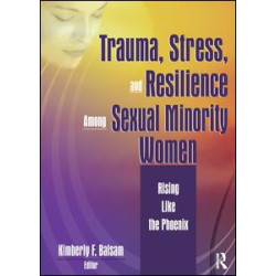 Trauma, Stress, and Resilience Among Sexual Minority Women Trauma, Stress, and Resilience Among Sexual Minority Women