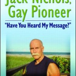 Jack Nichols, Gay Pioneer Jack Nichols, Gay Pioneer